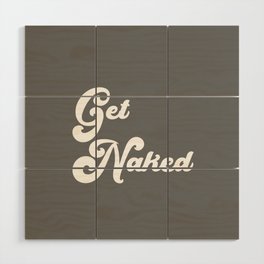 Get Naked in Grey Wood Wall Art