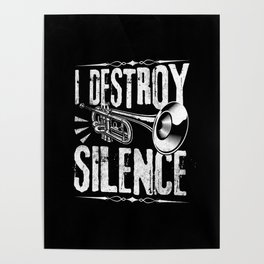 I Destroy Silence Trumpet Player Gift Poster