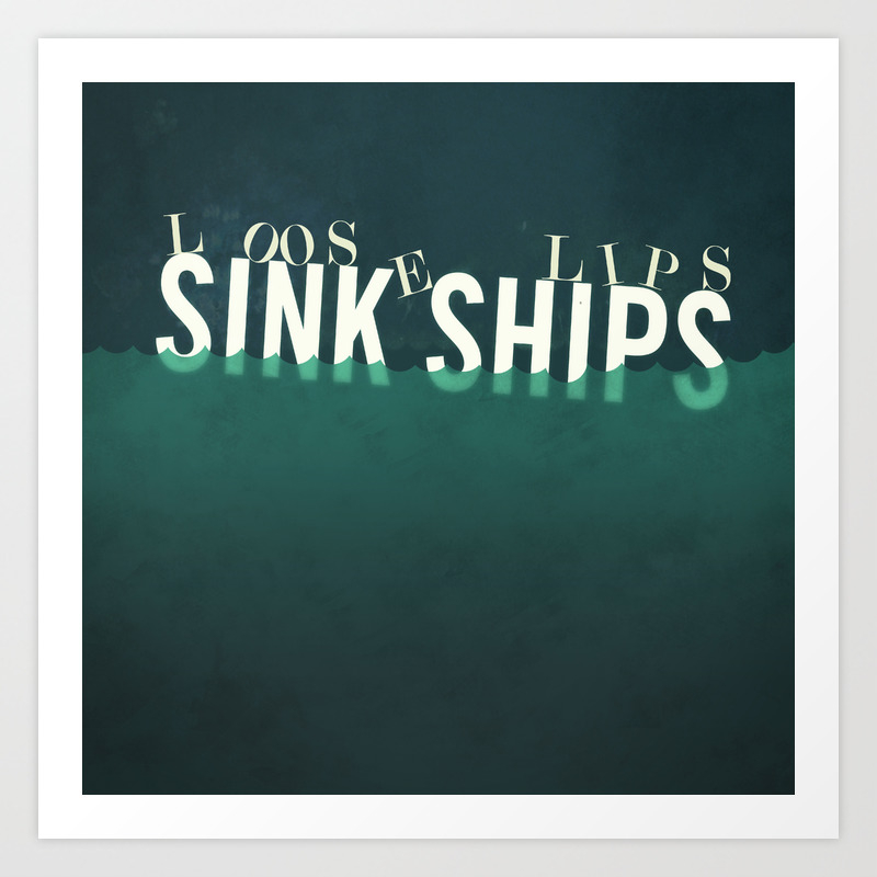 Loose Lips Sink Ships Quote Art Print By Littledesigncompany Society6