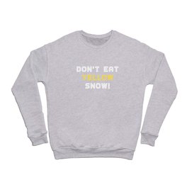 DON`T EAT YELOW SNOW Crewneck Sweatshirt