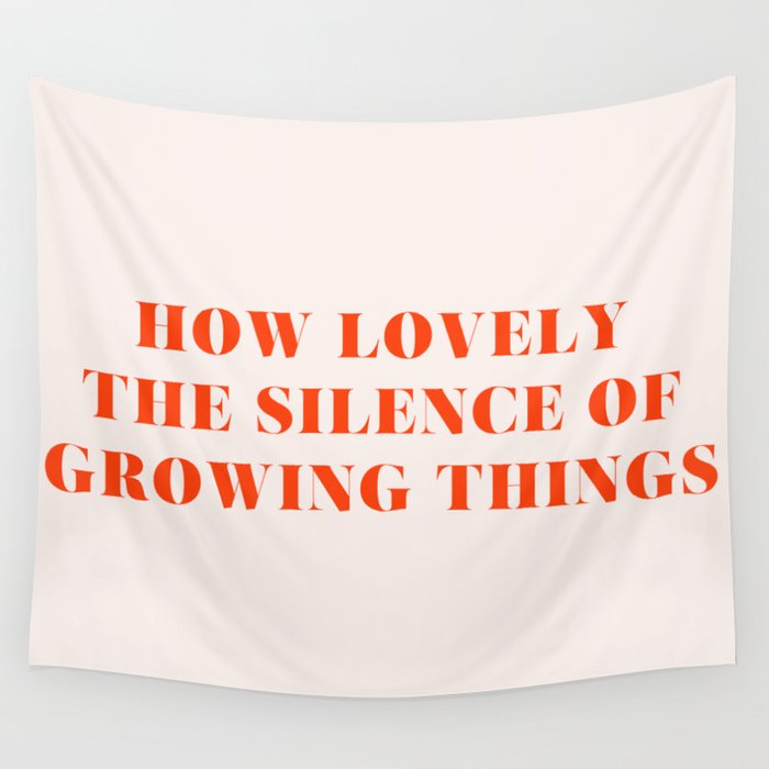 How Lovely The Silence of Growing Things Wall Tapestry