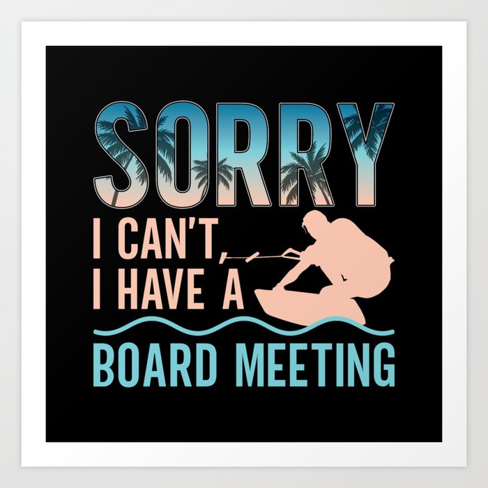 Sorry I Can't I Have A Board Meeting Wakeboarding Art Print