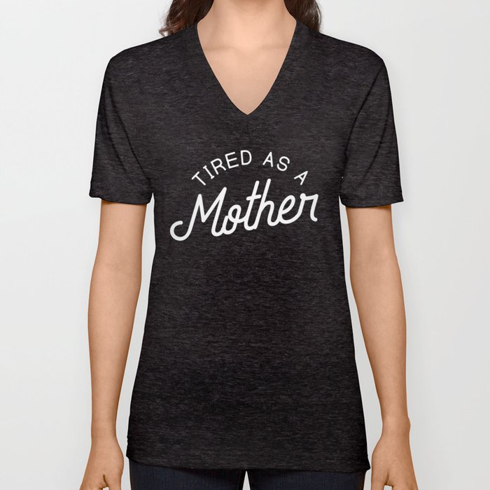 Tired as a Mother shirt – white V Neck T Shirt