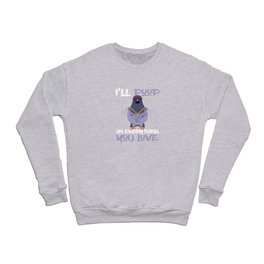 I ll Poop On Everything You Love Pigeon Crewneck Sweatshirt