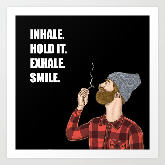 Inhale. Hold. Exhale. Smile. | Weed Lover Story  Art Print