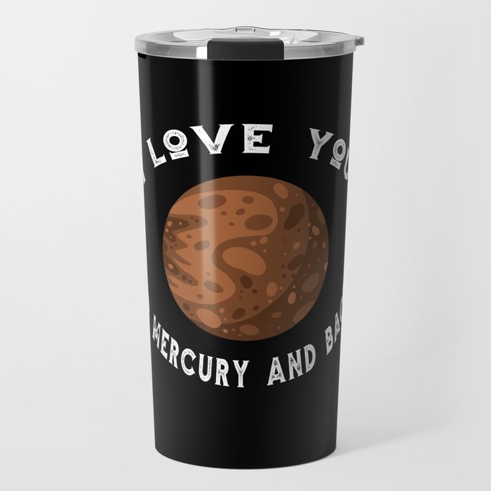 Planet I Love You To Mercury An Back Mercury Travel Mug