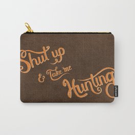 Shut up & take me Hunting Carry-All Pouch | Texture, Graphic Design, Sillyboy, Girlhunter, Shutup, Hunting, Deer, Handlettering, Brown, Typography 