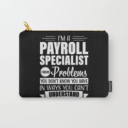 Payroll Specialist Funny Problem Job Title Carry-All Pouch