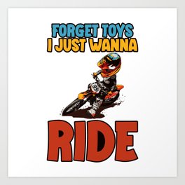 Forget Toys I Just Wanna Ride Motocross Art Print | Drive, Children, Motorcycle, Rider, Forget, Club, Road, Graphicdesign, Dirt, Cycle 