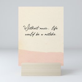 Without music, life would be a mistake. Mini Art Print