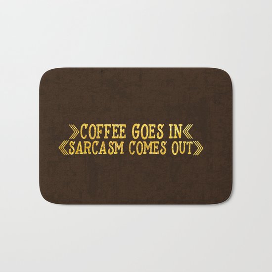 Coffee goes in- Sarcasm comes out Bath Mat
