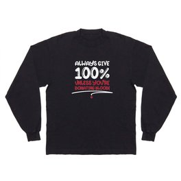 Always Give 100% Unless Donating Blood Long Sleeve T-shirt
