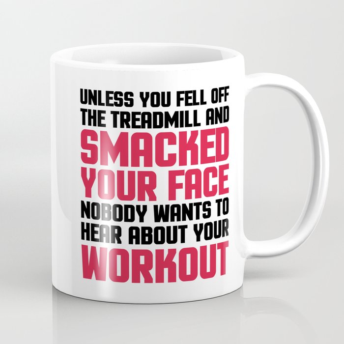 Hear About Your Workout Funny Quote Coffee Mug