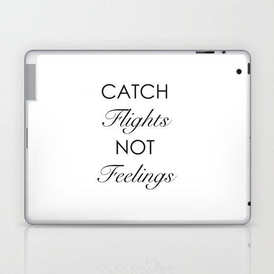 Catch Flights Not Feelings Laptop & iPad Skin