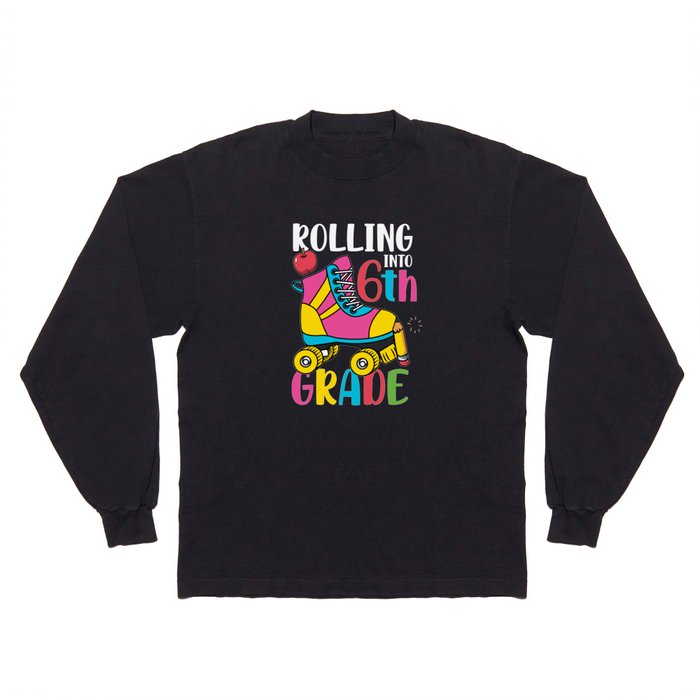 Rolling Into 6th Grade Long Sleeve T Shirt