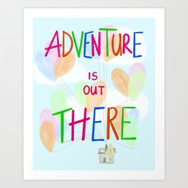 Adventure is Out There Art Print