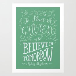To Plant A Garden Quote Art Print