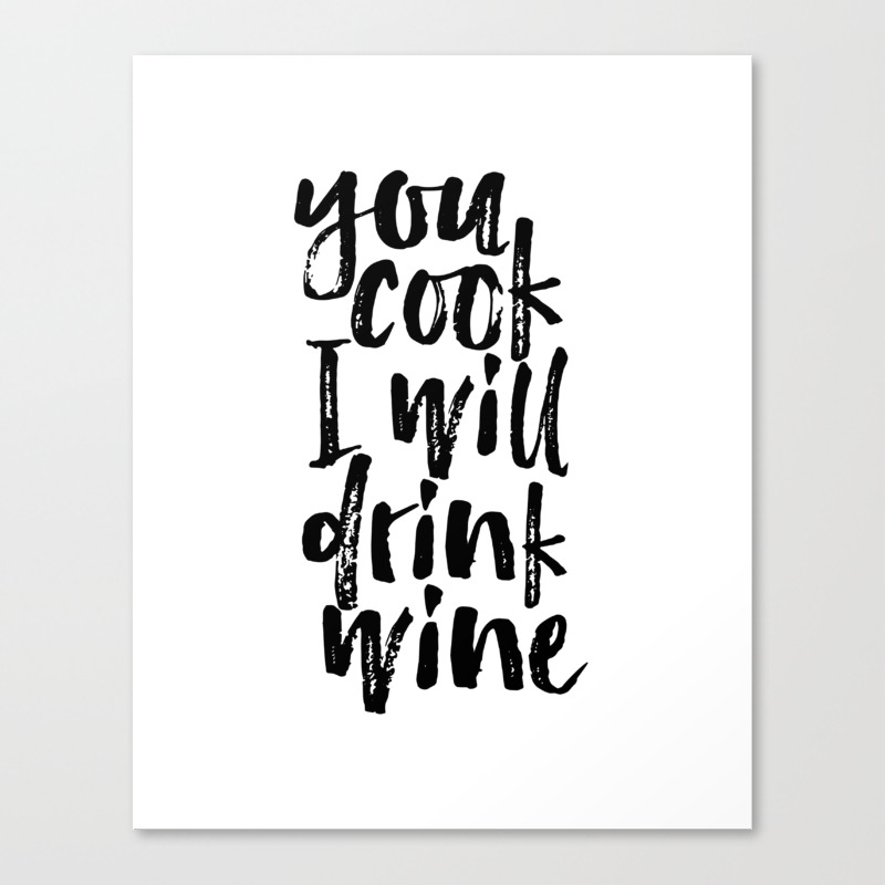 Funny Wall Art You Cook I Will Drink Wine Wine Typography Print Funny  Kitchen Art Print Anniversary Canvas Print by typohouseart | Society6
