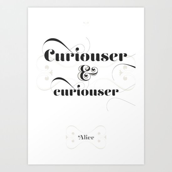 Curiouser & curiouser Art Print