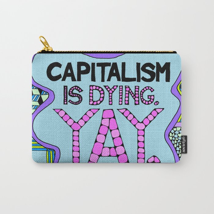 Download Capitalism is Dying. Yay. Carry-All Pouch by ...