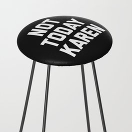 Not Today Karen Funny Quote Counter Stool
