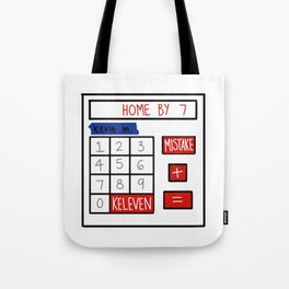 A Mistake Plus Keleven Gets You Home by Seven Tote Bag