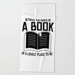 Between The Pages Of A Book Is A Lovely Place To Be Beach Towel