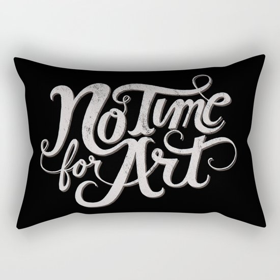 No Time For Art Rectangular Pillow