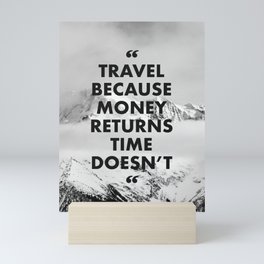travel because money returns time doesn't Mini Art Print