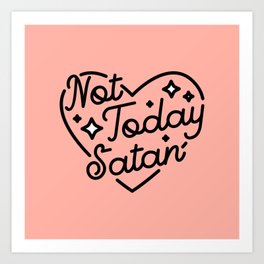 not today satan I Art Print