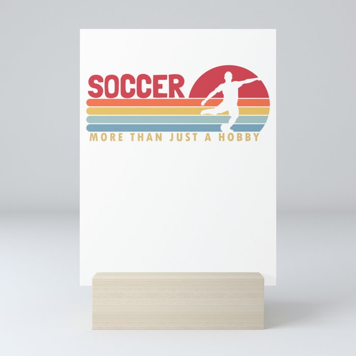 Soccer more than a Hobby Fußball Goal Keeper Futbol Soccer Mini Art Print