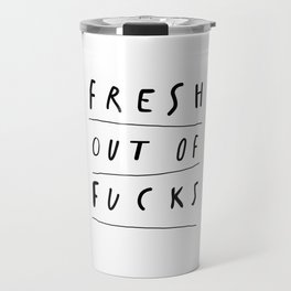 Fresh Out of Fucks black and white monochrome typography poster design home wall decor Travel Mug