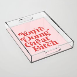 You're Doing Great Bitch Acrylic Tray