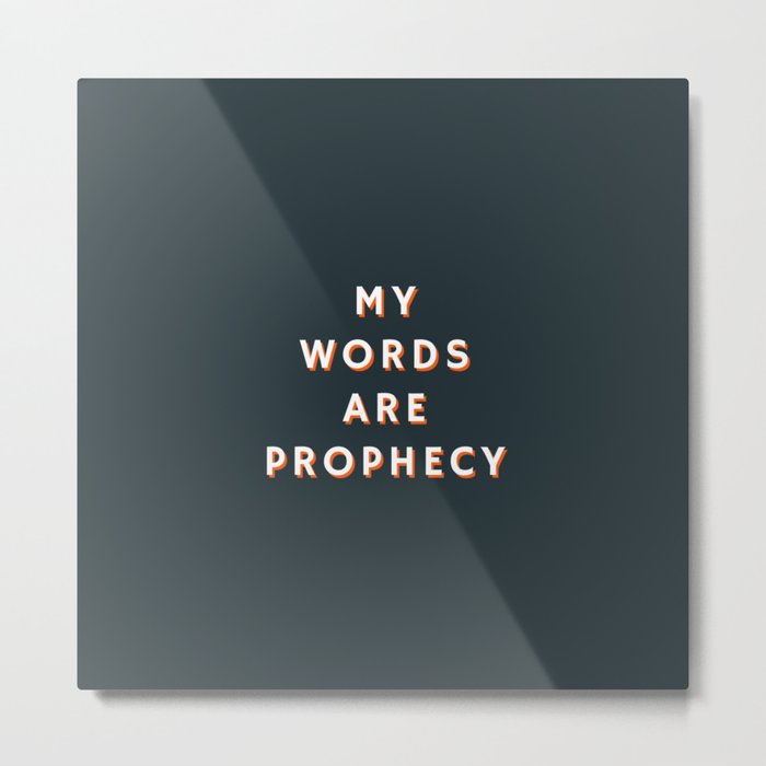 My words are Prophecy, Prophecy, Inspirational, Motivational Metal Print