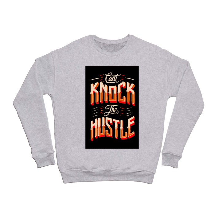 Can't Knock The Hustle  Crewneck Sweatshirt