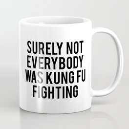 Surely not everybody was kung fu fighting Mug