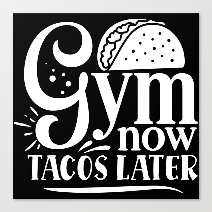 Gym Now, Tacos Later Motivation Quote on My Cheat Day Canvas Print