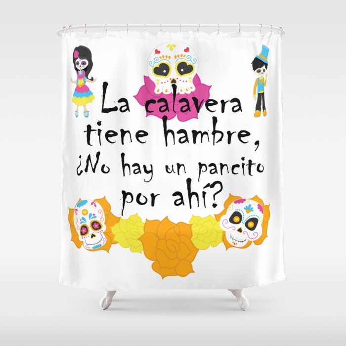 La calavera tiene hambre, ¿no hay un pancito por ahí? Mexican Trick or Treat saying Shower Curtain