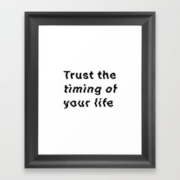 Trust The Timing of Your Life Framed Art Print
