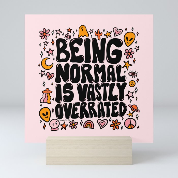 Being Normal is Overrated Mini Art Print