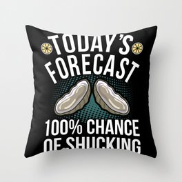 Todays foreceast 100% Shucking Oyster Day Throw Pillow