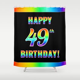 [ Thumbnail: Fun, Colorful, Rainbow Spectrum “HAPPY 49th BIRTHDAY!” Shower Curtain ]