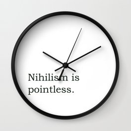 Philosophy\\Nihilism Wall Clock | Typography, Design, Graphic, Philosophy, Text, Life, Hilarious, Funny, Quote, Nihilism 