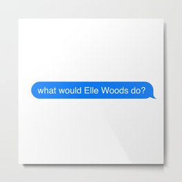 imessage speech bubble what would elle woods do? Metal Print | Graphicdesign, Imessage, Ellewoods, Quote, Uix, Chat, Speechbubble 