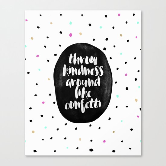 Throw kindness around like confetti Canvas Print