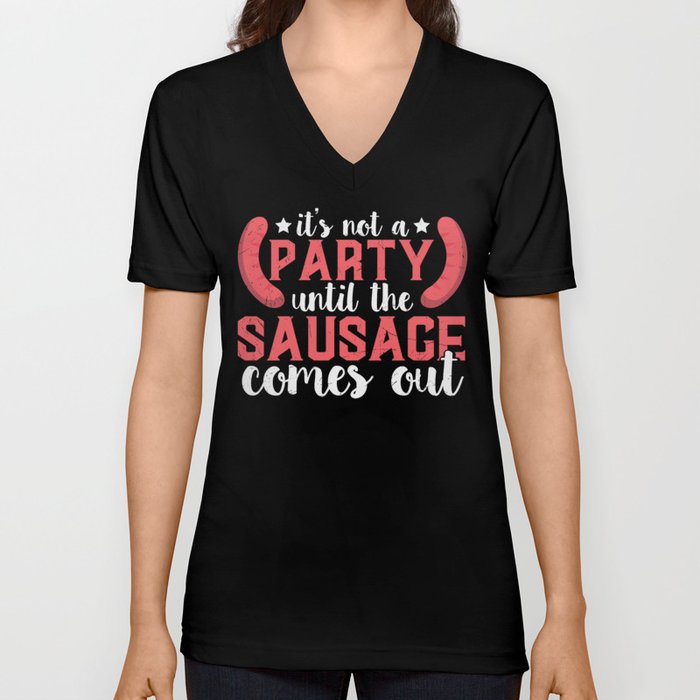 Not A Party until The Sausage Comes Out V Neck T Shirt