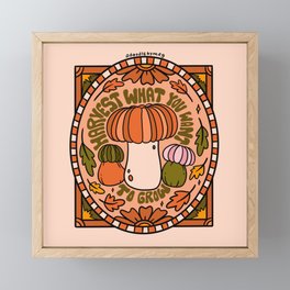 Harvest What You Want To Grow Framed Mini Art Print