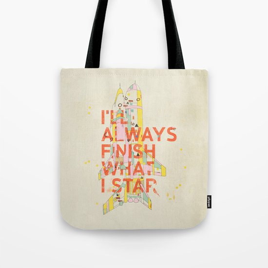 I'LL ALWAYS FINISH WHAT I STAR... Tote Bag