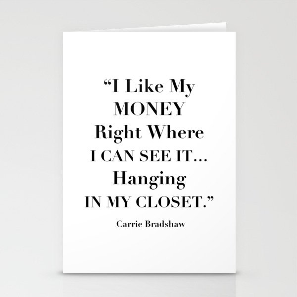 I Like My Money Right Where I Can See It… Hanging In My Closet. -Carrie Bradshaw Stationery Cards
