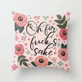 Oh For Fuck's Sake Funny Saying Throw Pillow